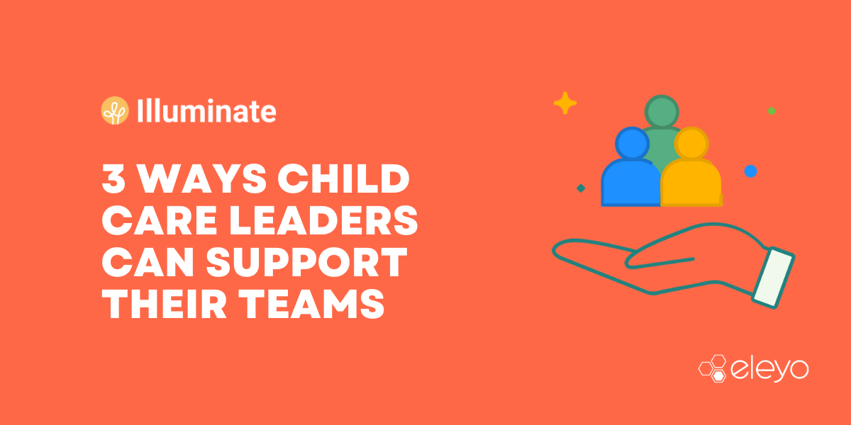 3 Ways Child Care Leaders Can Support Their Teams
